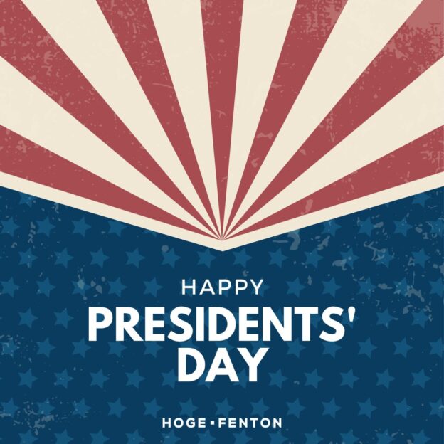 Hoge Fenton Offices Closed in Observance of Presidents' Day Hoge Fenton Jones & Appel